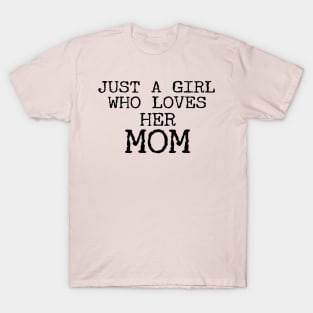 Just A Girl Who Loves Her Mom Funny T-Shirt